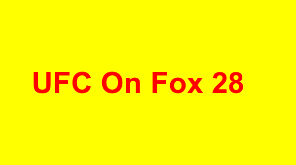 Watch UFC On Fox 28 2/24/2018 Live Online Full Show | 24th January 2018
