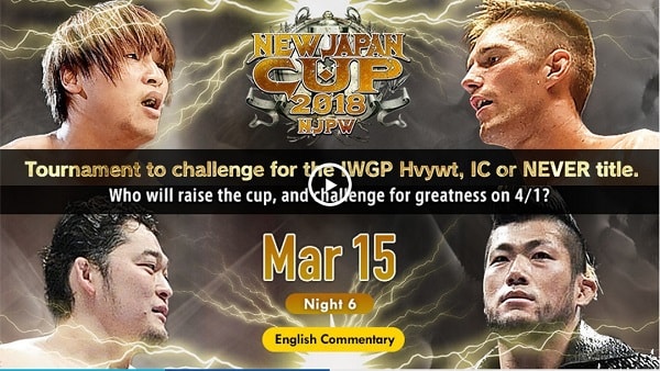 Watch NJPW New Japan Cup 2018 Day 6 – 3/15/2018 Live Online Full Show