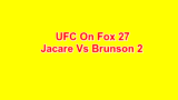 UFC on Fox 27 Jacare Vs Brunson 2 3/17/18