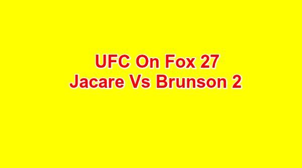 UFC on Fox 27 Jacare Vs Brunson 2 3/17/18